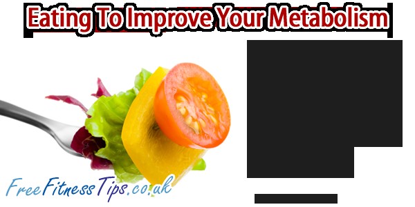 Eating To Improve Your Metabolism