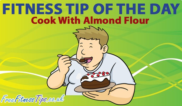 Fitness Tip Of The Day – Cook With Almond Flour