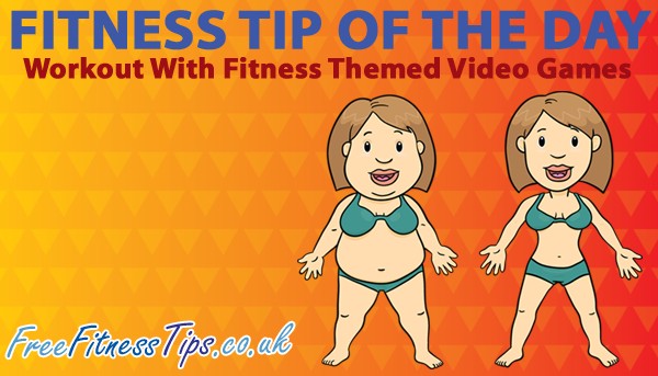 Fitness Tip Of The Day - Workout With Fitness Themed Video Games